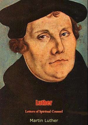 Luther: Letters of Spiritual Counsel