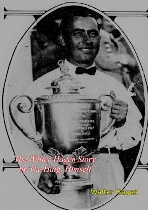 Walter Hagen Story by The Haig, Himself