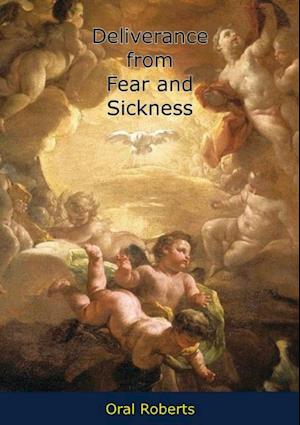 Deliverance from Fear and Sickness