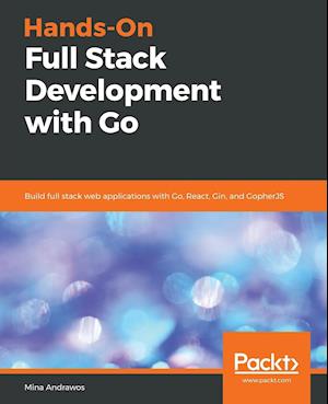 Hands-On Full-Stack Development with Go