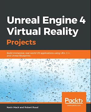 Unreal Engine 4 Virtual Reality Projects