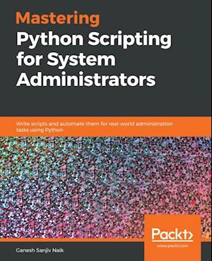 Mastering Python Scripting for System Administrators