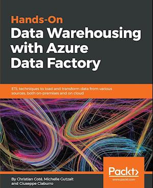 Hands-On Data Warehousing with Azure Data Factory