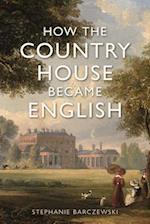 How the Country House Became English