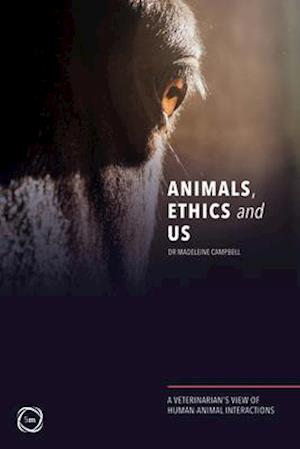 Animals, Ethics and Us: A Veterinary’s View of Human-Animal Interactions