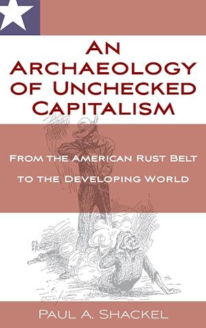 An Archaeology of Unchecked Capitalism