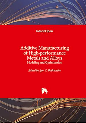 Additive Manufacturing of High-performance Metals and Alloys