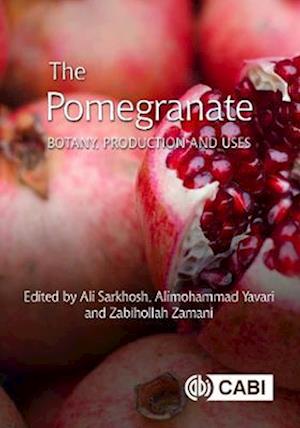 Pomegranate, The : Botany, Production and Uses
