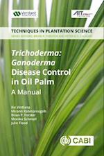 Trichoderma: Ganoderma Disease Control in Oil Palm : A Manual