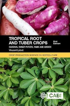 Tropical Root and Tuber Crops : Cassava, sweet potato, yams and aroids