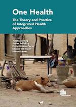 One Health : The Theory and Practice of Integrated Health Approaches