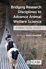 Bridging Research Disciplines to Advance Animal Welfare Science : A Practical Guide