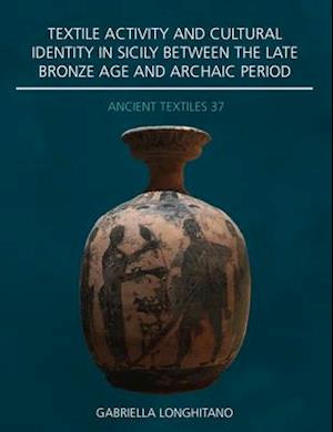 Textile Activity and Cultural Identity in Sicily Between the Late Bronze Age and Archaic Period