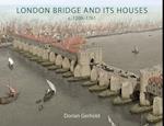 London Bridge and its Houses, c. 1209-1761