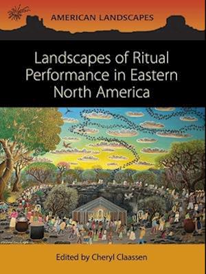 Landscapes of Ritual Performance in Eastern North America