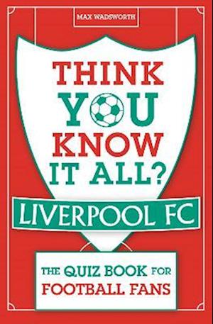 Think You Know It All? Liverpool FC