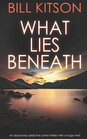 WHAT LIES BENEATH an absolutely addictive crime thriller with a huge twist