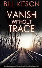 VANISH WITHOUT TRACE an absolutely addictive crime thriller with a huge twist