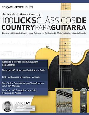 Hero&#769;is da Guitarra Country - 100 Licks Cla&#769;ssicos de Country Para Guitarra