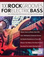 100 Rock Grooves for Electric Bass: Learn 100 Bass Guitar Riffs & Grooves in the Style of the Rock Legends 