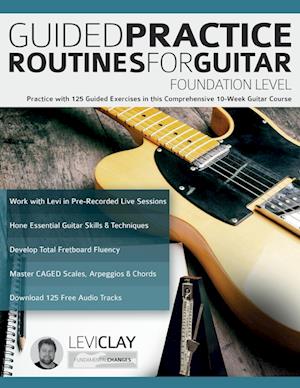 Guided Practice Routines For Guitar - Foundation Level