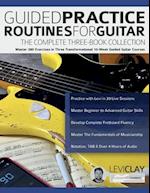 Guided Practice Routines for Guitar - The Complete Three-Book Collection