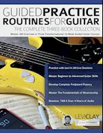 Guided Practice Routines for Guitar - The Complete Three-Book Collection