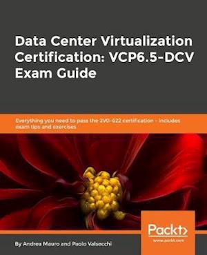 Data Center Virtualization Certification: VCP6.5-DCV Exam Guide