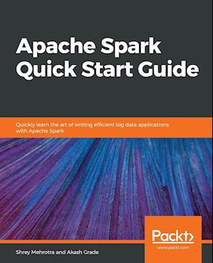 Apache Spark Quick Start Guide