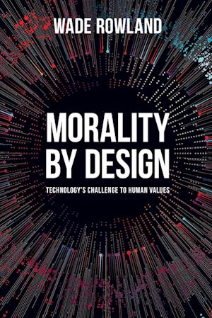 Morality by Design - Technology's Challenge to Human Values