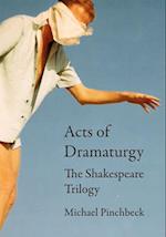 Acts of Dramaturgy : The Shakespeare Trilogy 