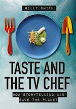 Taste and the TV Chef : How Storytelling Can Save the Planet 