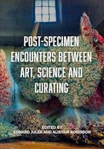 Post-Specimen Encounters Between Art, Science and Curating