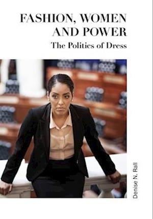 Fashion, Women and Power : The Politics of Dress