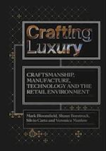 Crafting Luxury : Craftsmanship, Manufacture, Technology and the Retail Environment 