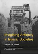 Imagining Antiquity in Islamic Societies