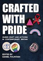 Crafted With Pride : Queer Craft and Activism in Contemporary Britain 