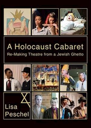 A Holocaust Cabaret : Re-making Theatre from a Jewish Ghetto