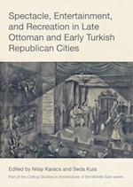 Spectacle, Entertainment, and Recreation in Late Ottoman and Early Turkish Republican Cities