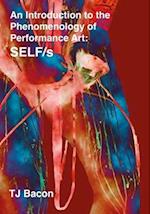 An Introduction to the Phenomenology of Performance Art : SELF/s 