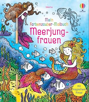 Mein Farbenzauber-Malbuch: Meerjungfrauen