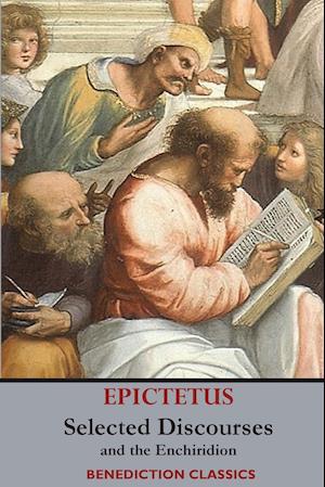 Selected Discourses of Epictetus, and the Enchiridion