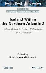Iceland Within the Northern Atlantic Volume 2 – Volcanoes and Glaciers