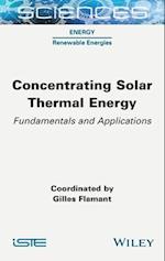Concentrating Solar Thermal Energy – Fundamentals and Applications