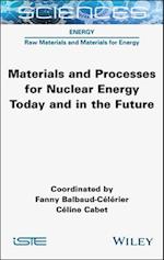 Materials and Processes for Nuclear Energy Today and in the Future