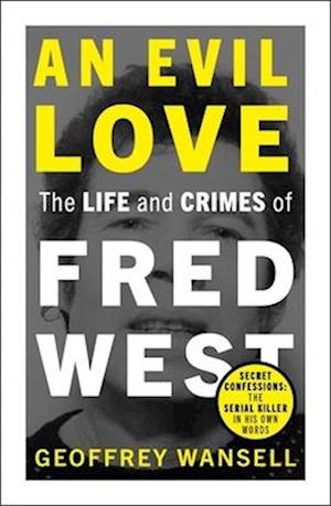 An Evil Love: The Life and Crimes of Fred West