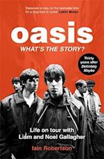 Oasis: What's The Story?: Life on tour with Liam and Noel Gallagher