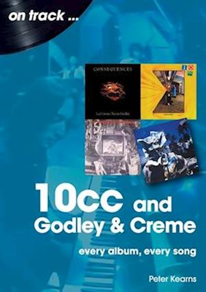 10cc and Godley and Creme: Every Album, Every Song (On Track)