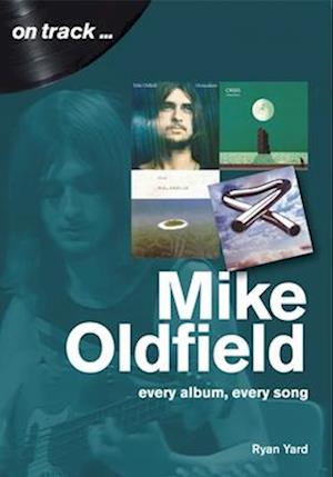 Mike Oldfield: Every Album, Every Song (On Track)