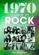 1970: A Year In Rock. The Year Rock Became Mainstream